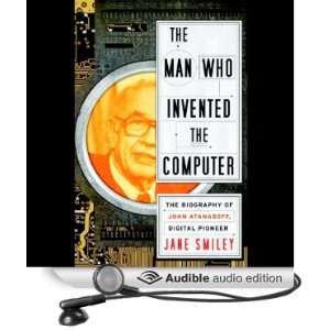  The Man Who Invented the Computer The Biography of John Atanasoff 