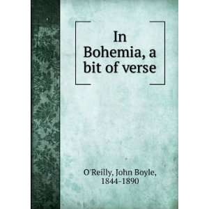  In Bohemia, a bit of verse John Boyle, 1844 1890 OReilly Books