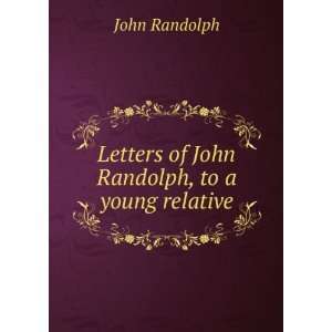    Letters of John Randolph, to a young relative John Randolph Books
