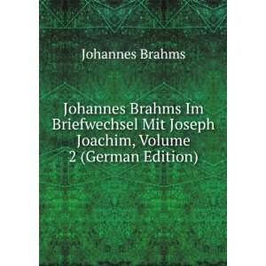  Johannes Brahms Im Briefwechsel Mit Joseph Joachim, Volume 