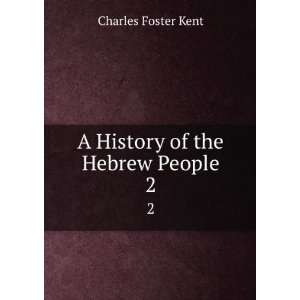    A History of the Hebrew People. 2 Charles Foster Kent Books