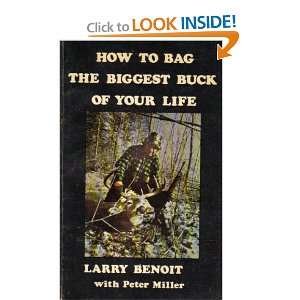   Bag the Biggest Buck of Your Life Larry & Miller, Peter Benoit Books