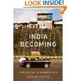 India Becoming A Portrait of Life in Modern India by Akash Kapur 