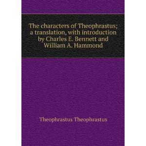   Bennett and William A. Hammond Theophrastus Theophrastus Books