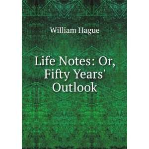  Life Notes Or, Fifty Years Outlook William Hague Books