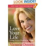 Love Your Life Living Happy, Healthy, and Whole by Victoria Osteen 