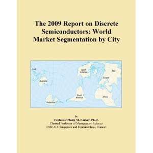 The 2009 Report on Discrete Semiconductors World Market Segmentation 